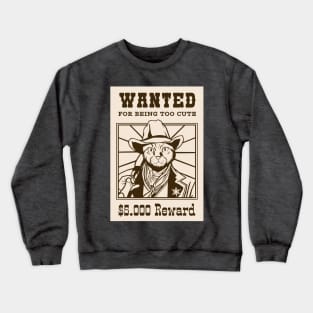 Wanted for being too cute Crewneck Sweatshirt